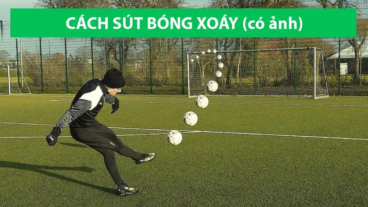 Hướng Dẫn Chi Tiết Kỹ Thuật Sút Bóng Xoáy Hiệu Quả Trong Thi Đấu