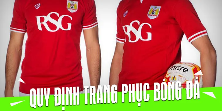 Quy Định Về Trang Phục Bóng Đá Trong Thi Đấu Hiện Đại Chi Tiết