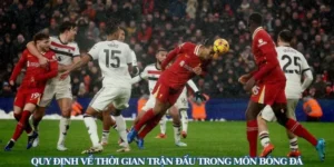 Thời Gian Trận Đấu Bóng Đá Từ Chính Thức Đến Bù Giờ Và Hiệp Phụ